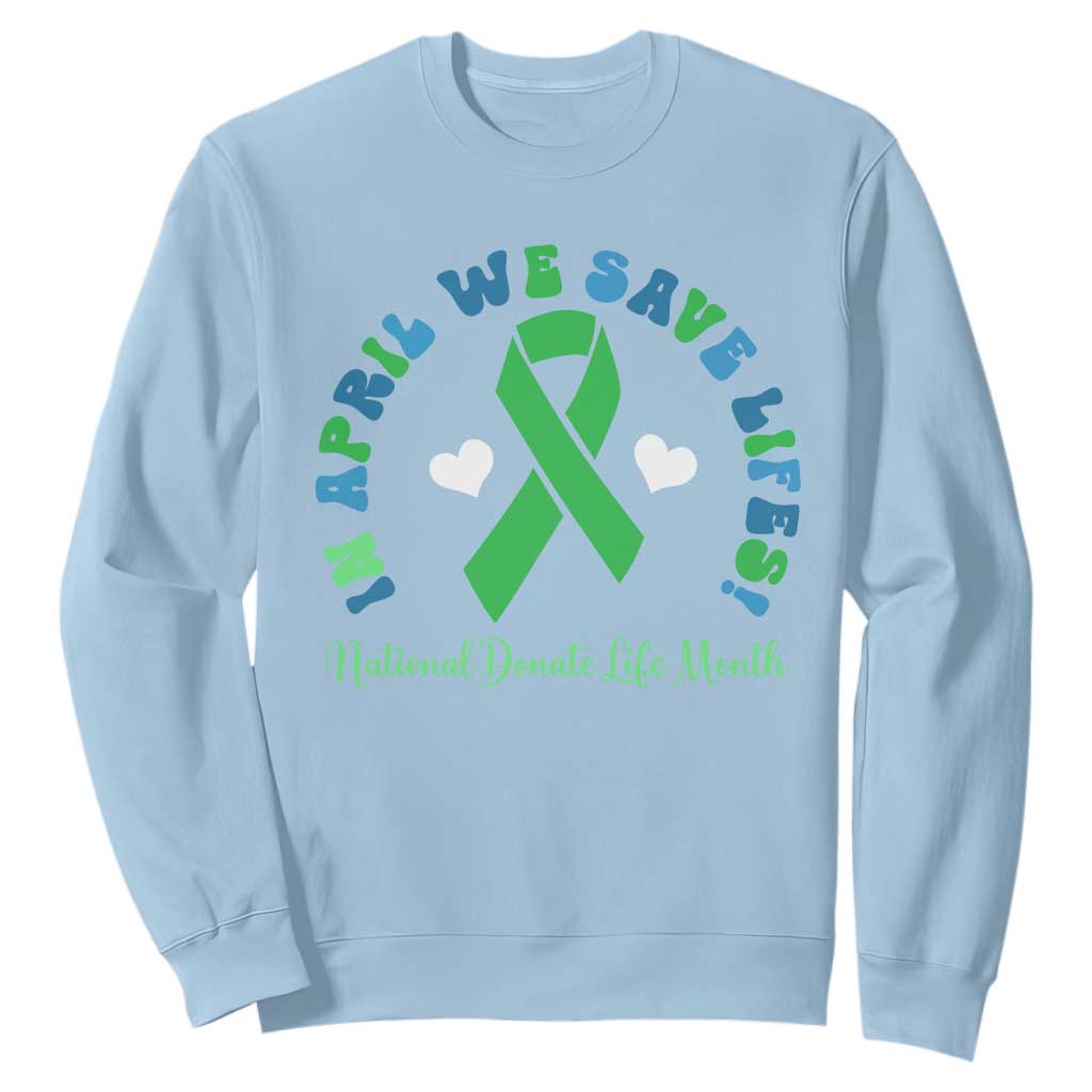 Donate Life Month Sweatshirt Green Ribbon Organ Donation In April We Save Lives