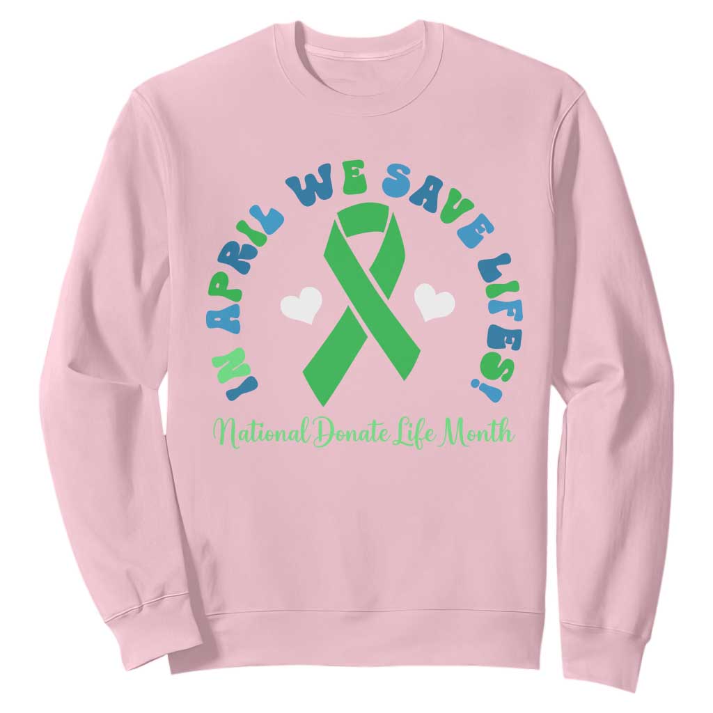 Donate Life Month Sweatshirt Green Ribbon Organ Donation In April We Save Lives