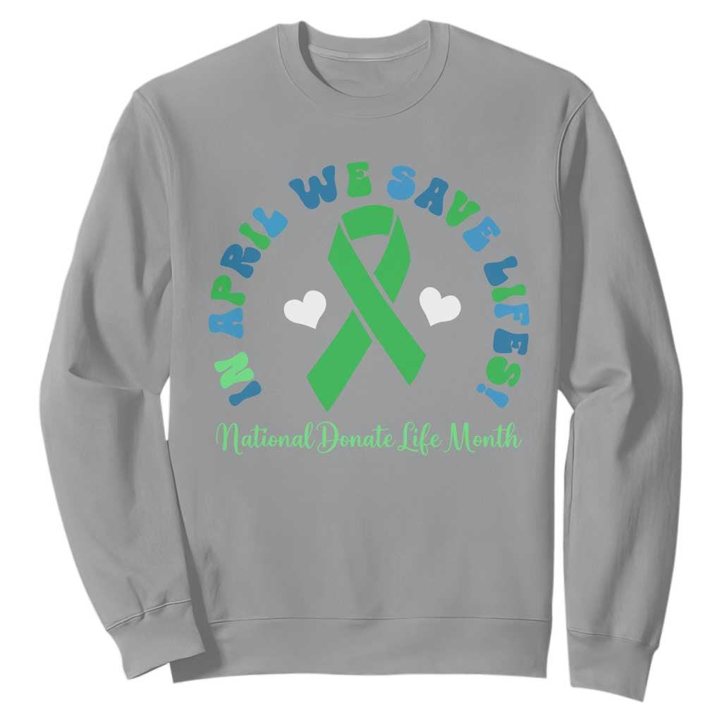 Donate Life Month Sweatshirt Green Ribbon Organ Donation In April We Save Lives