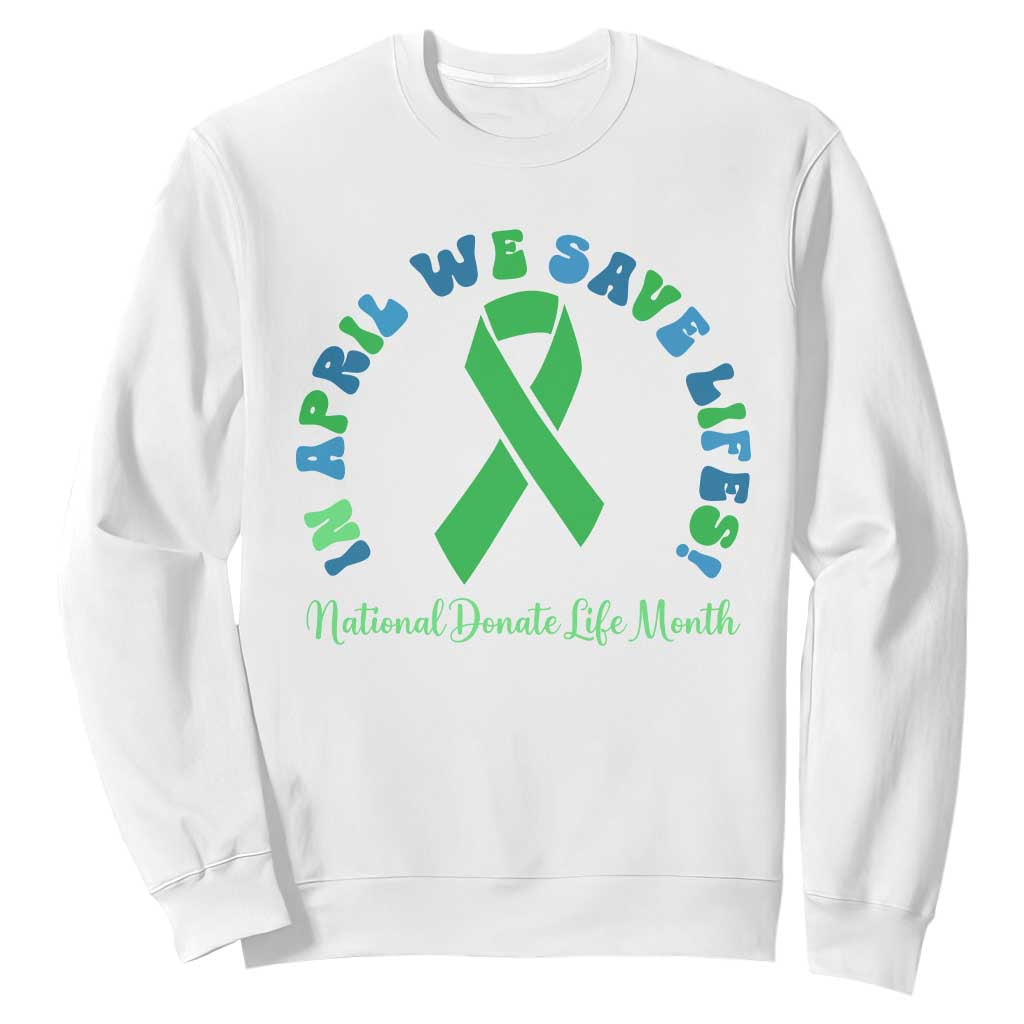 Donate Life Month Sweatshirt Green Ribbon Organ Donation In April We Save Lives