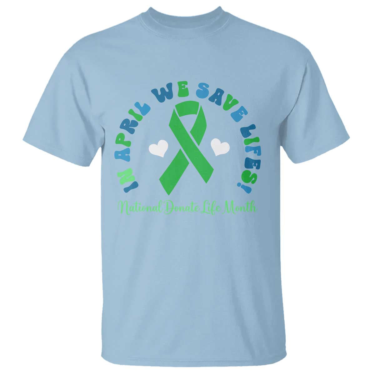 Donate Life Month T Shirt Green Ribbon Organ Donation In April We Save Lives