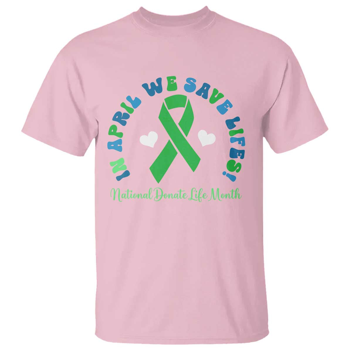 Donate Life Month T Shirt Green Ribbon Organ Donation In April We Save Lives