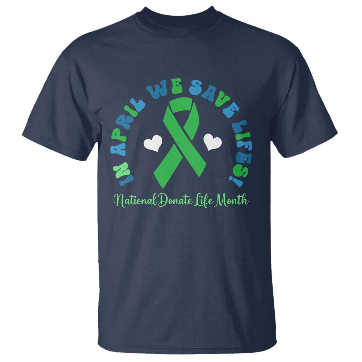 Donate Life Month T Shirt Green Ribbon Organ Donation In April We Save Lives