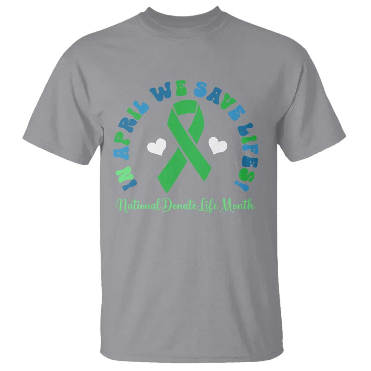 Donate Life Month T Shirt Green Ribbon Organ Donation In April We Save Lives
