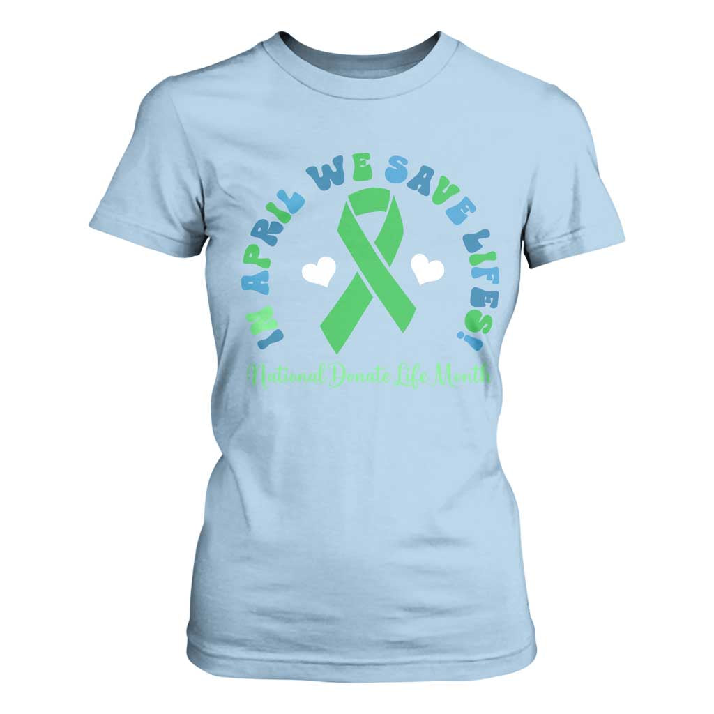 Donate Life Month T Shirt For Women Green Ribbon Organ Donation In April We Save Lives
