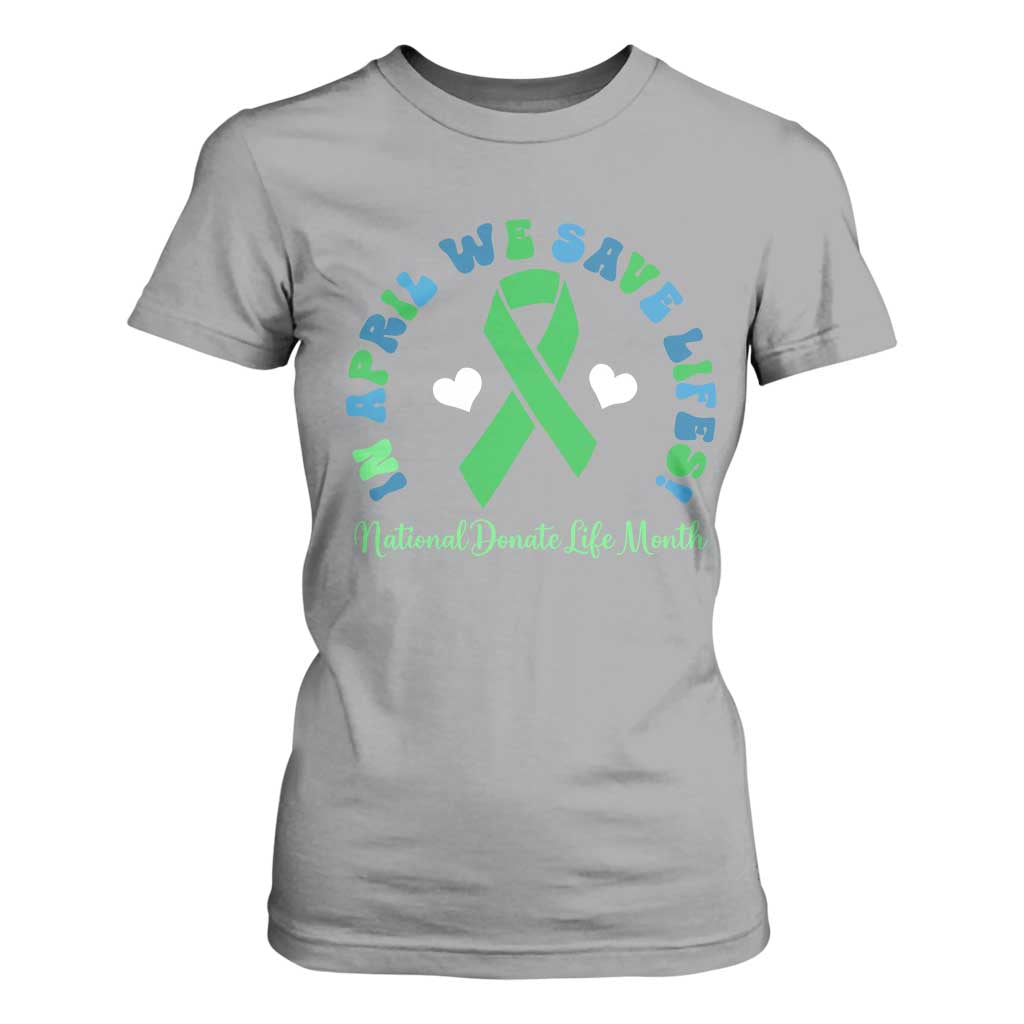 Donate Life Month T Shirt For Women Green Ribbon Organ Donation In April We Save Lives