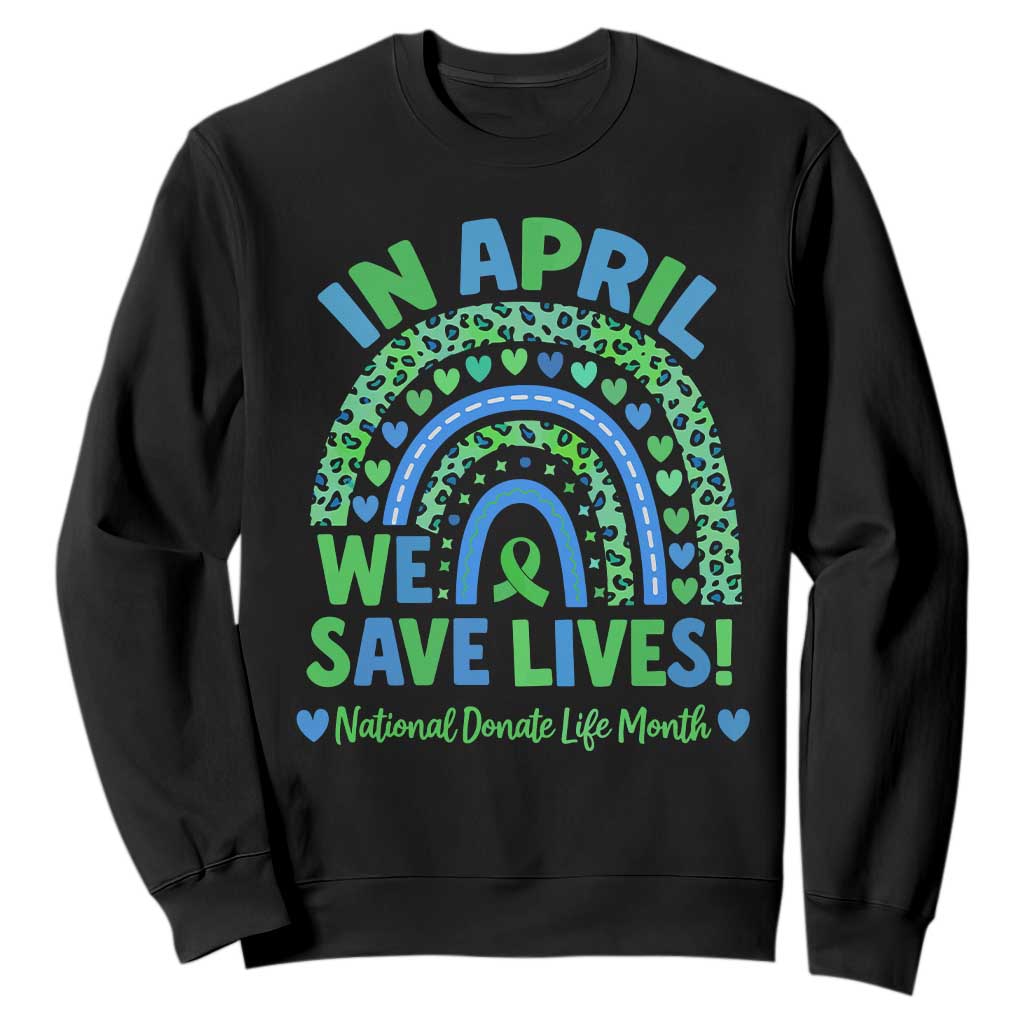 Donate Life Month Sweatshirt In April We Save Lives Organ Donation Support Green Ribbon