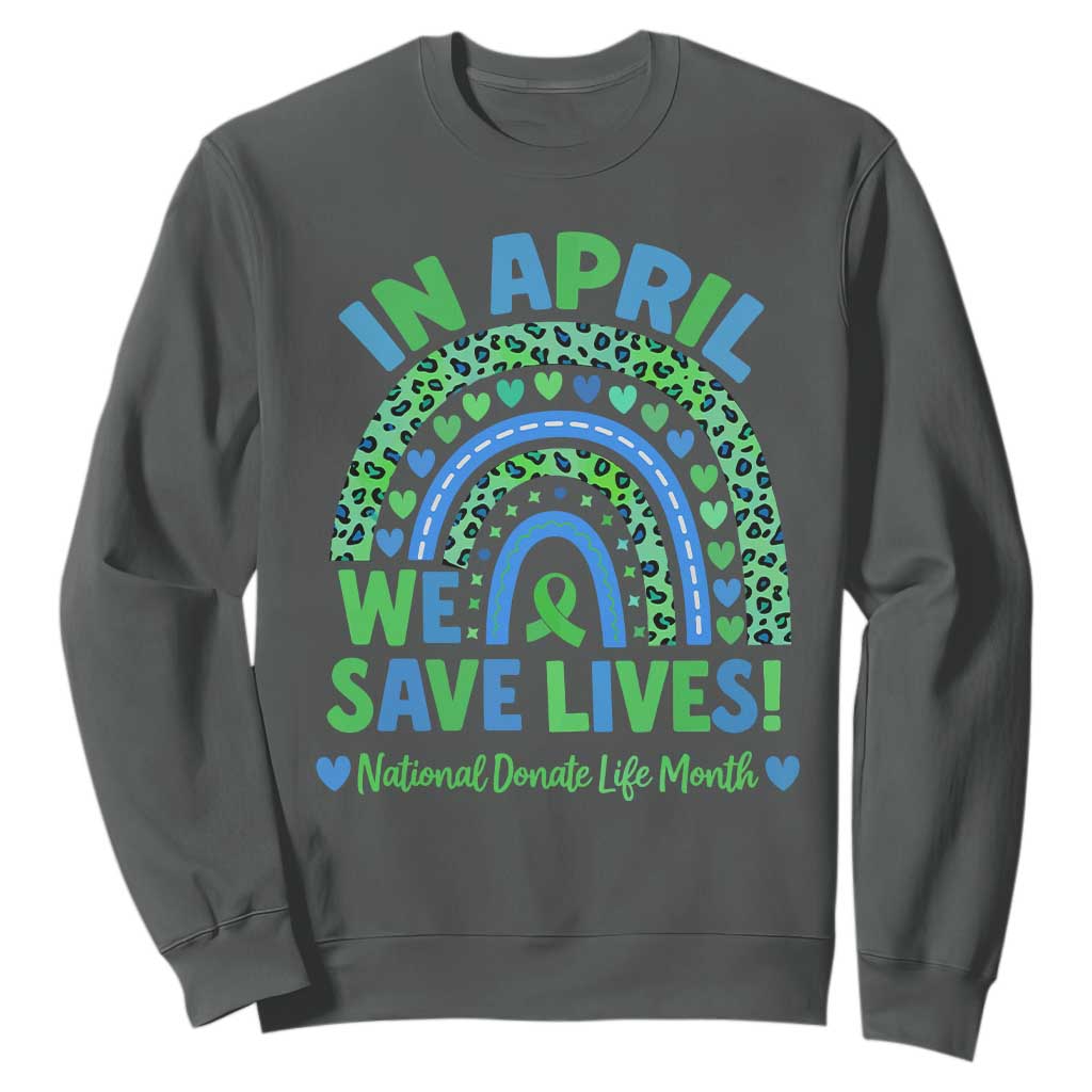 Donate Life Month Sweatshirt In April We Save Lives Organ Donation Support Green Ribbon
