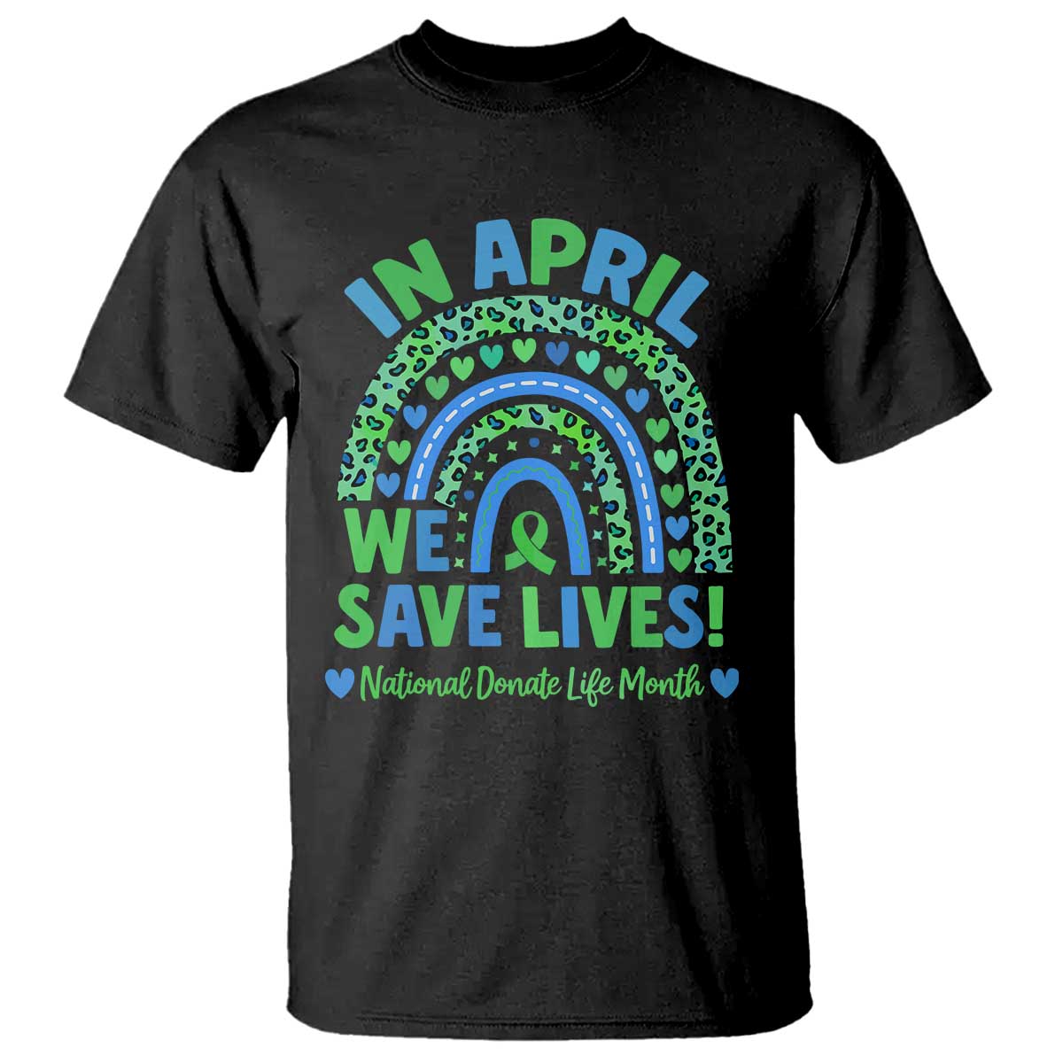 Donate Life Month T Shirt In April We Save Lives Organ Donation Support Green Ribbon