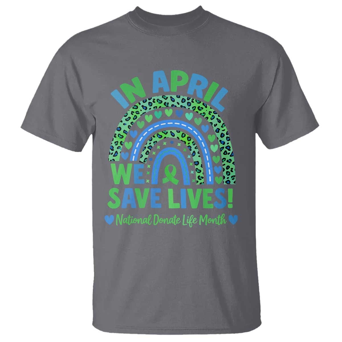 Donate Life Month T Shirt In April We Save Lives Organ Donation Support Green Ribbon