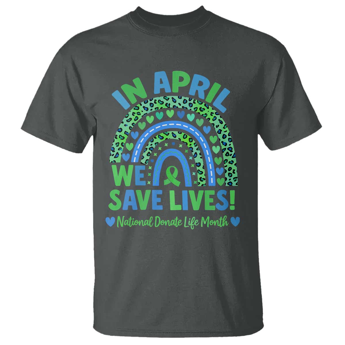 Donate Life Month T Shirt In April We Save Lives Organ Donation Support Green Ribbon
