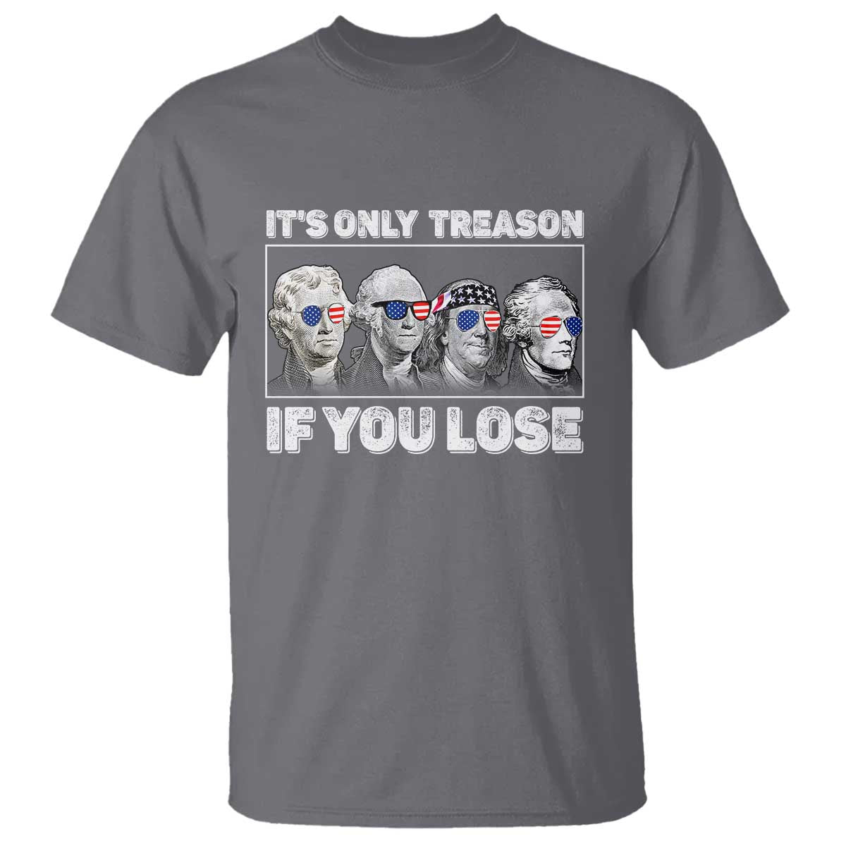 its-only-treason-if-you-lose-t-shirt-founding-fathers-4th-of-july