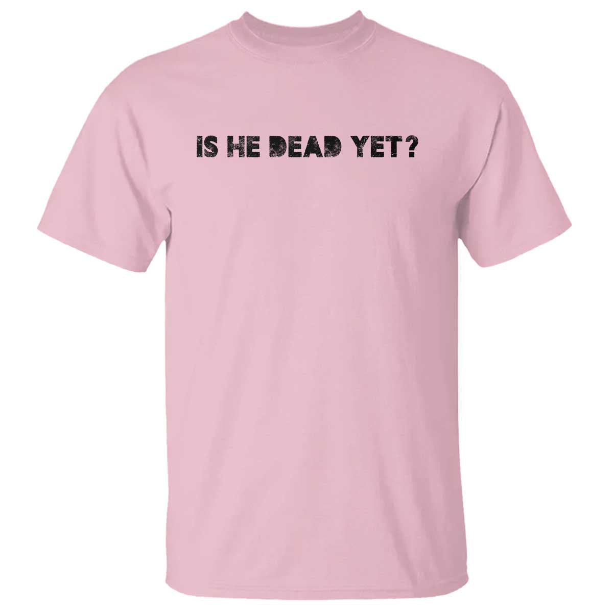 is-he-dead-yet-t-shirt-modern-classic
