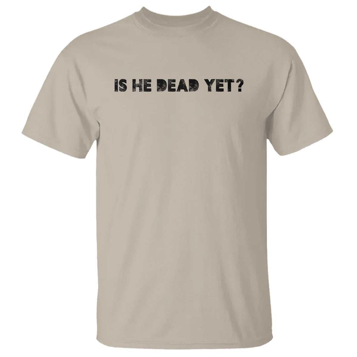 is-he-dead-yet-t-shirt-modern-classic