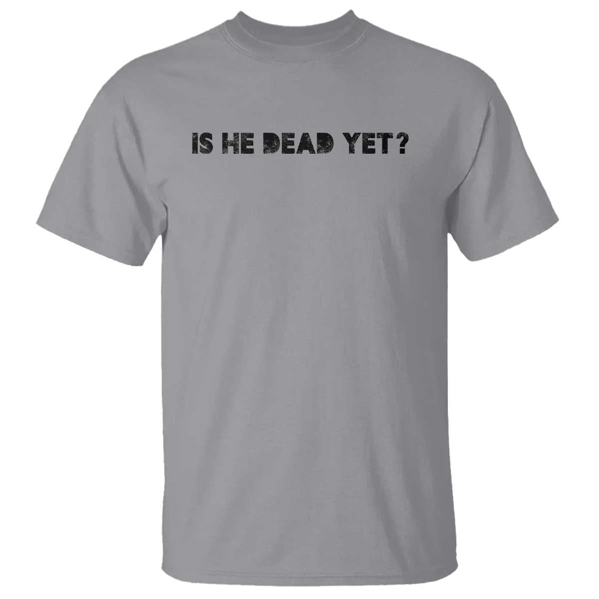 is-he-dead-yet-t-shirt-modern-classic