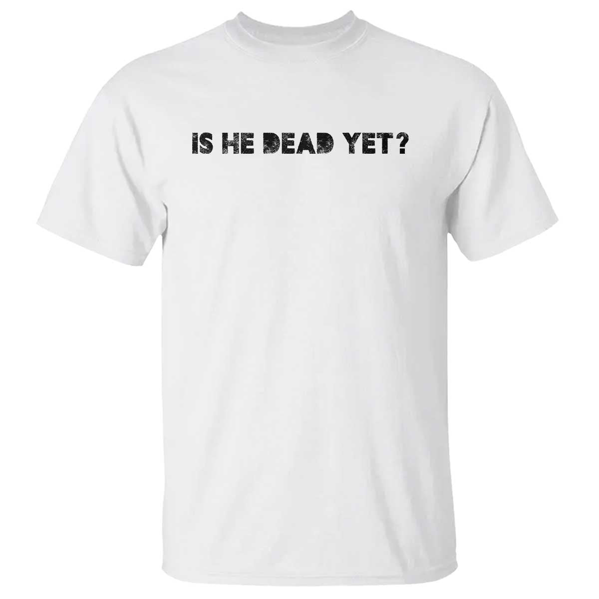 is-he-dead-yet-t-shirt-modern-classic