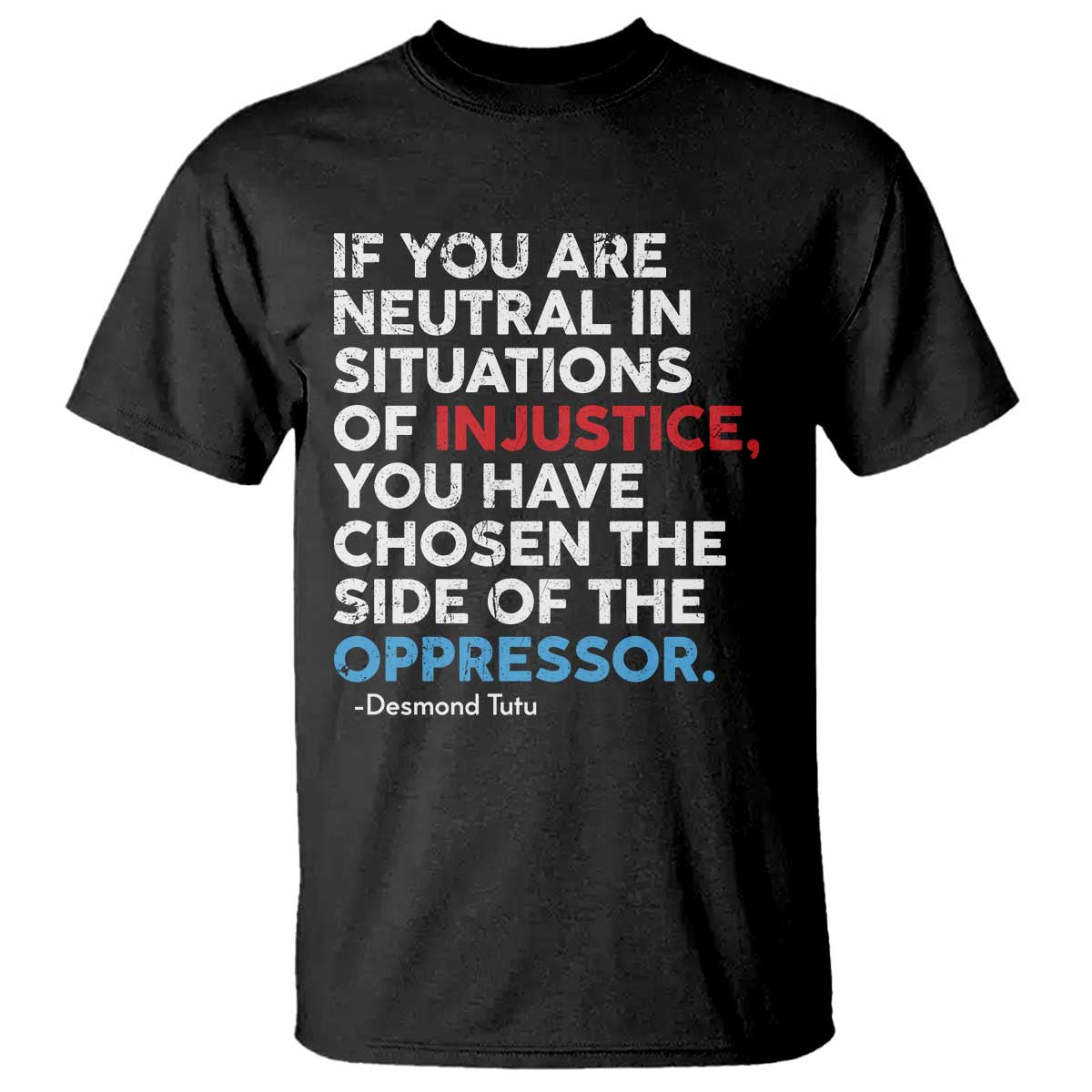 if-you-are-neutral-in-situations-of-injustice-t-shirt