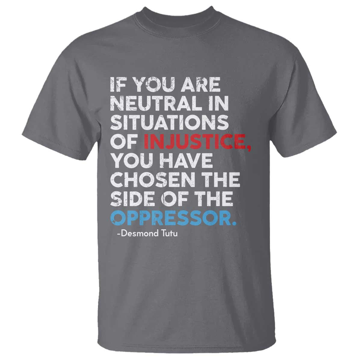 if-you-are-neutral-in-situations-of-injustice-t-shirt