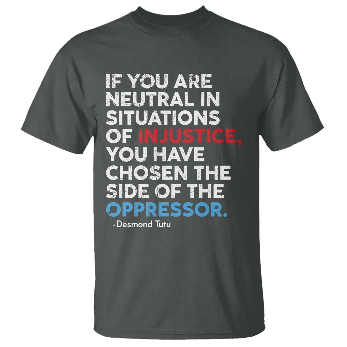 if-you-are-neutral-in-situations-of-injustice-t-shirt