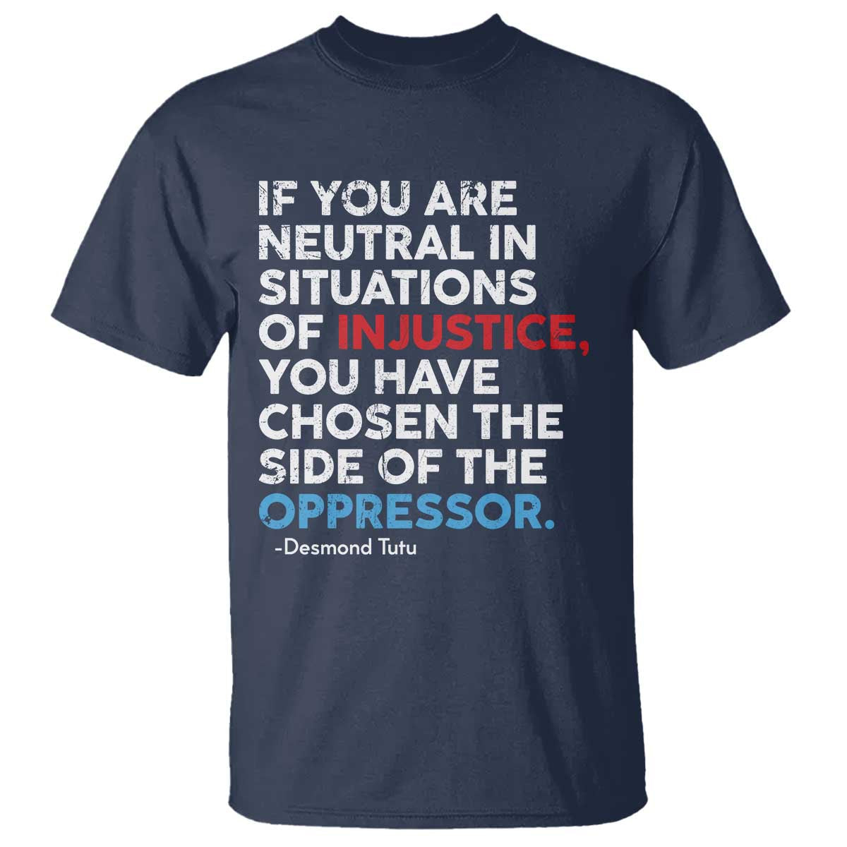 if-you-are-neutral-in-situations-of-injustice-t-shirt