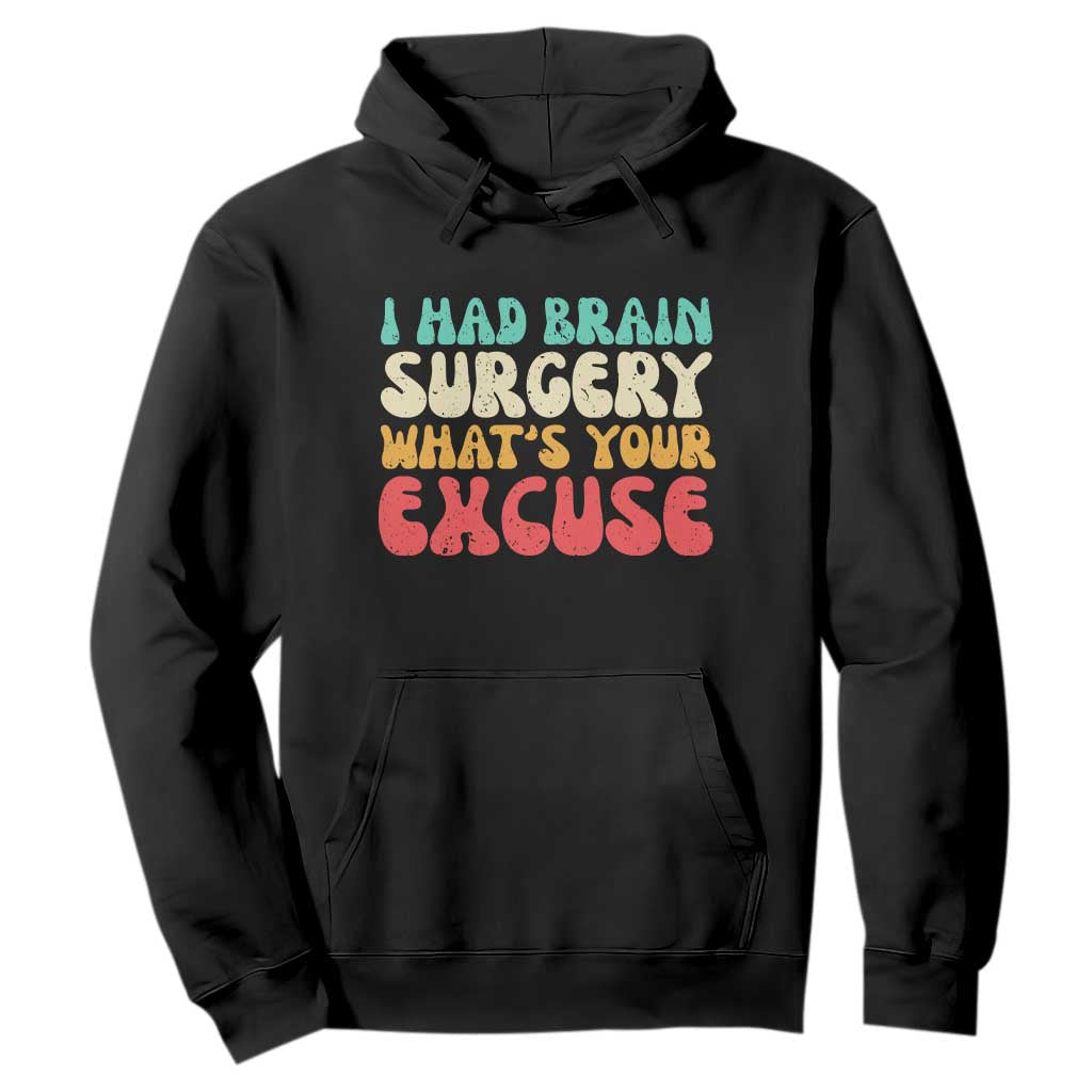 Brain Surgery Hoodie Retro I Had Brain Surgery What's Your Excuse