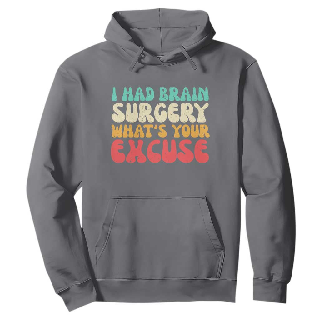 Brain Surgery Hoodie Retro I Had Brain Surgery What's Your Excuse