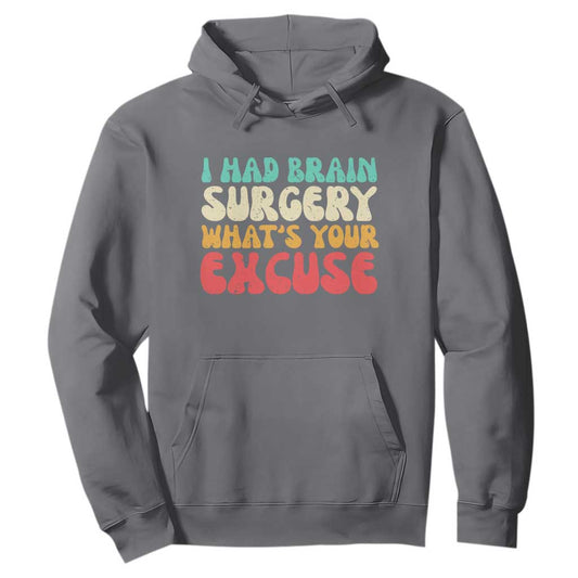 Brain Surgery Hoodie Retro I Had Brain Surgery What's Your Excuse