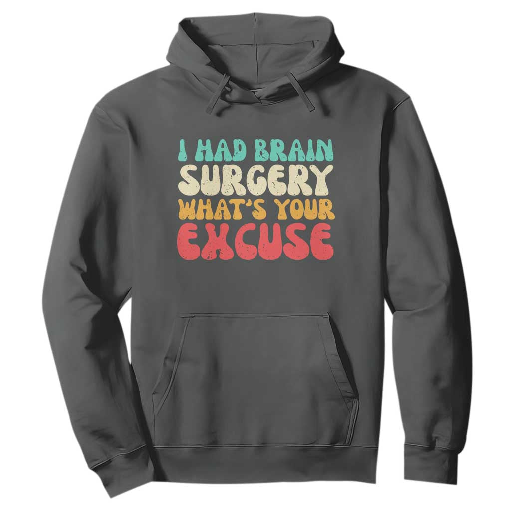 Brain Surgery Hoodie Retro I Had Brain Surgery What's Your Excuse