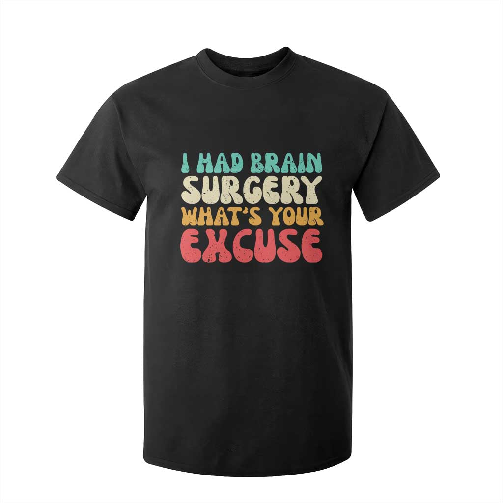 Brain Surgery T Shirt For Kid Retro I Had Brain Surgery What's Your Excuse