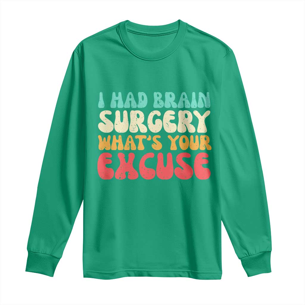 Brain Surgery Long Sleeve Shirt Retro I Had Brain Surgery What's Your Excuse