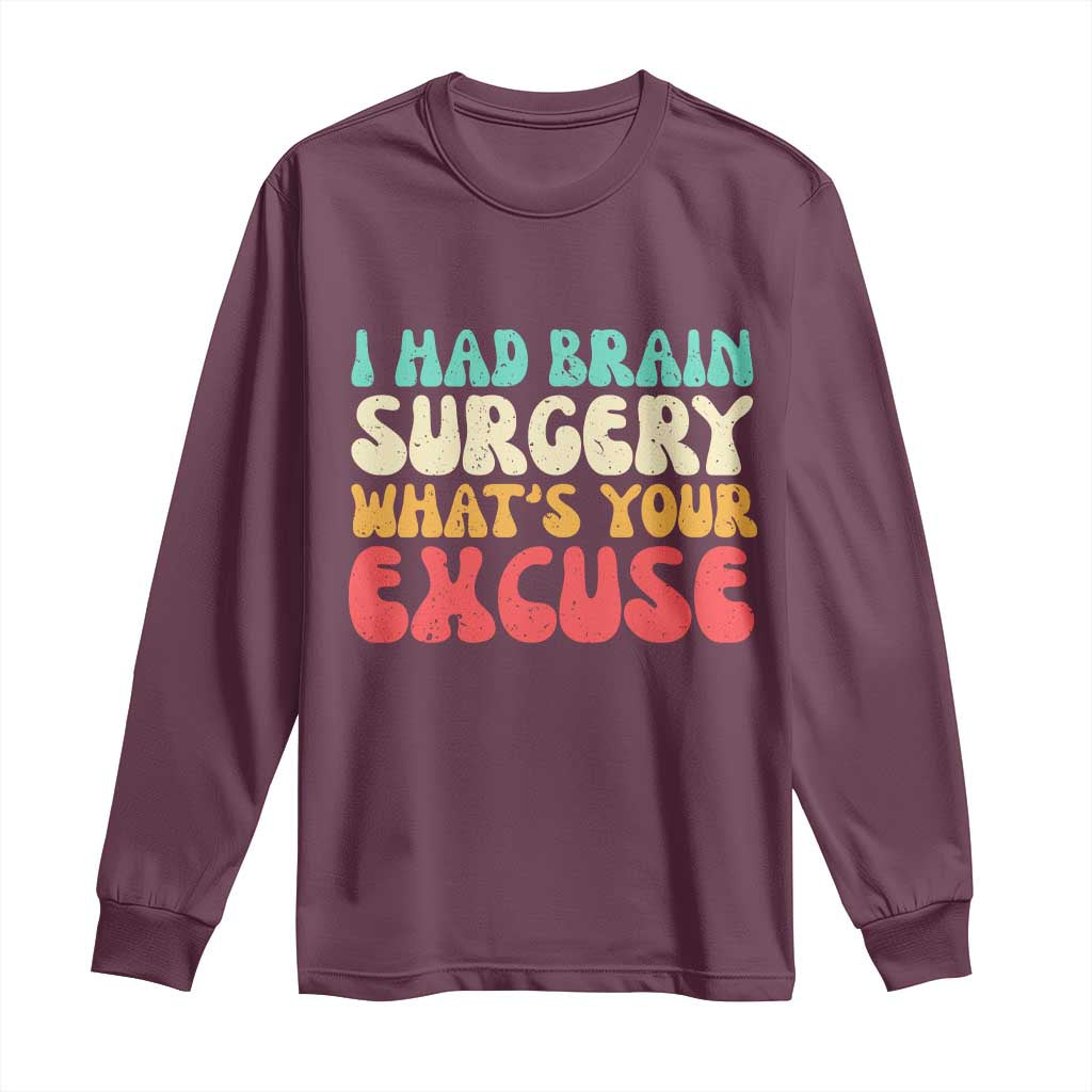 Brain Surgery Long Sleeve Shirt Retro I Had Brain Surgery What's Your Excuse