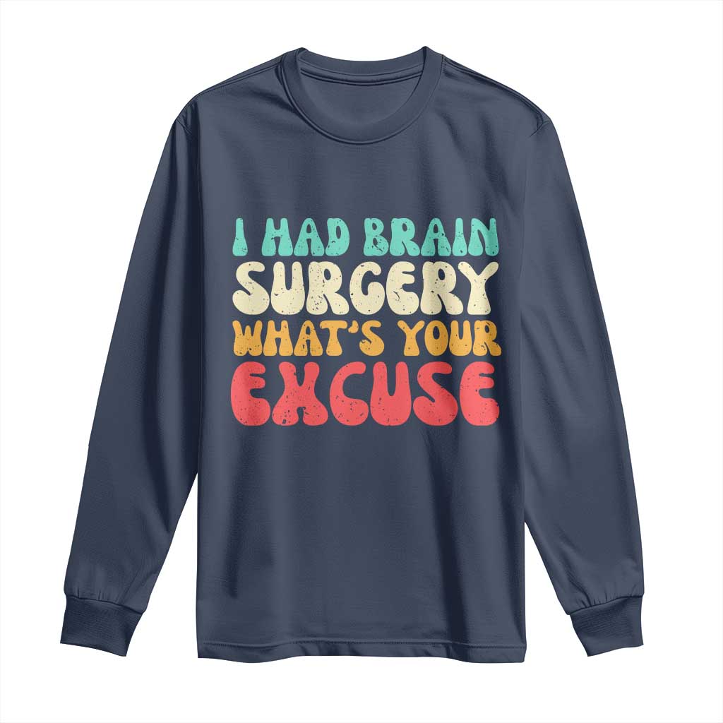 Brain Surgery Long Sleeve Shirt Retro I Had Brain Surgery What's Your Excuse