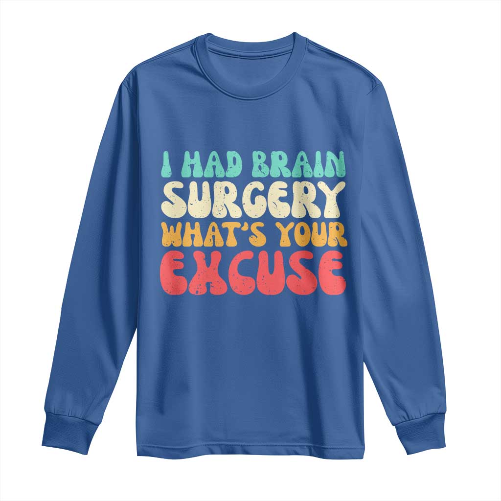 Brain Surgery Long Sleeve Shirt Retro I Had Brain Surgery What's Your Excuse