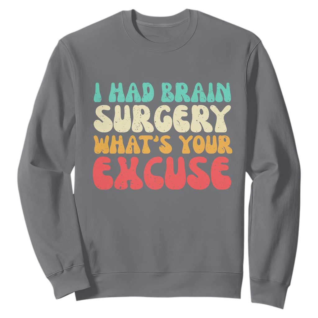 Brain Surgery Sweatshirt Retro I Had Brain Surgery What's Your Excuse