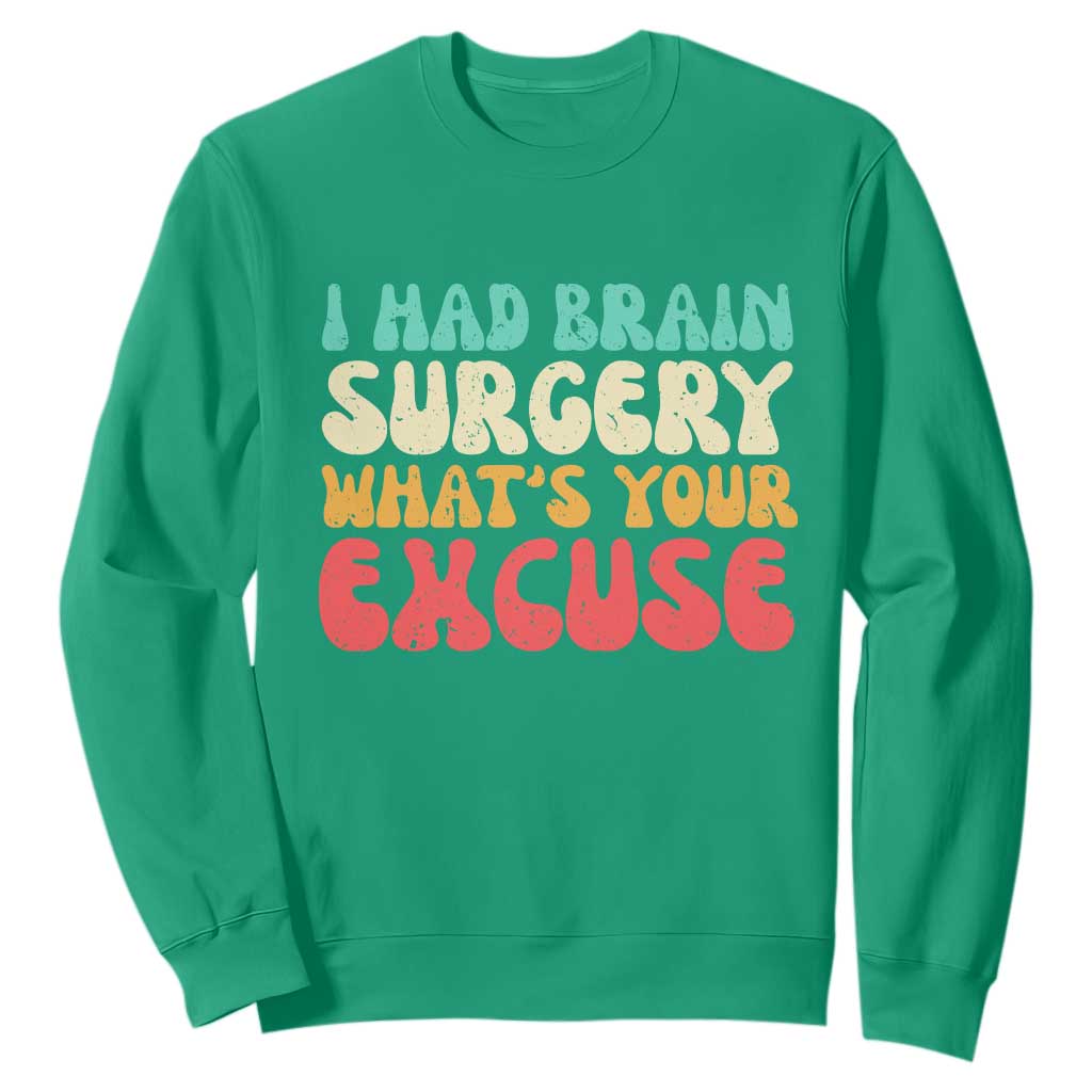 Brain Surgery Sweatshirt Retro I Had Brain Surgery What's Your Excuse