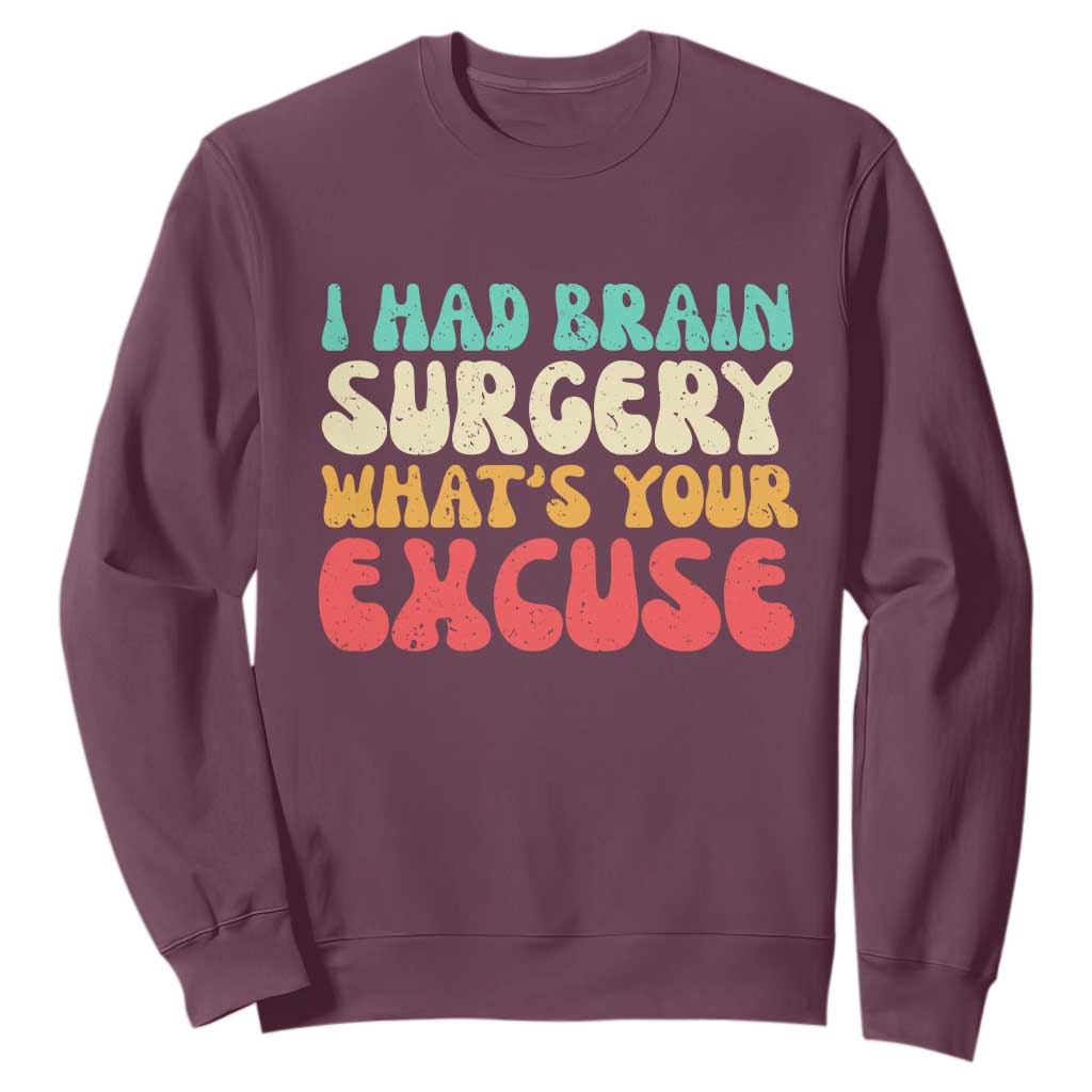 Brain Surgery Sweatshirt Retro I Had Brain Surgery What's Your Excuse