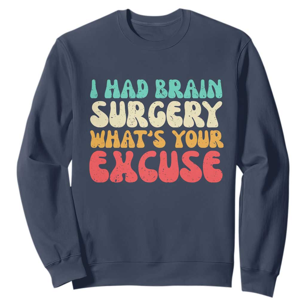 Brain Surgery Sweatshirt Retro I Had Brain Surgery What's Your Excuse