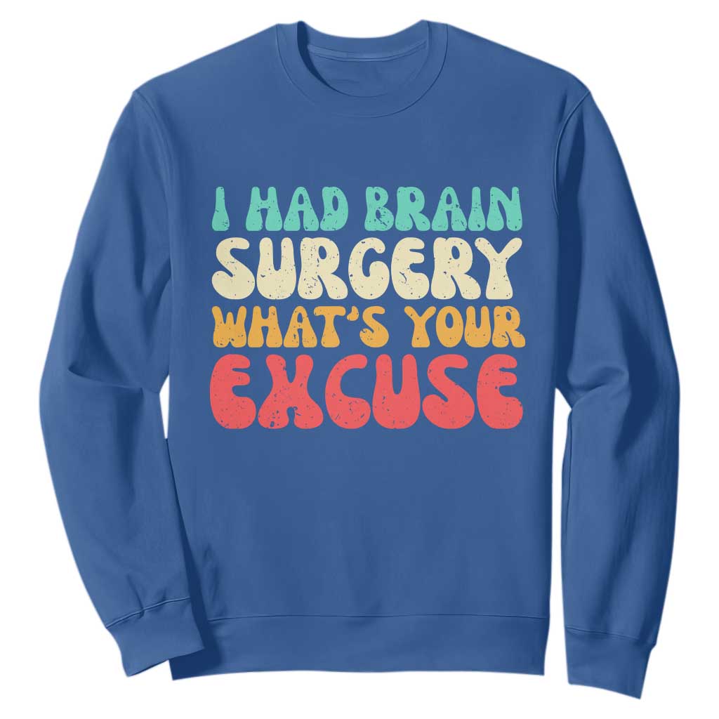 Brain Surgery Sweatshirt Retro I Had Brain Surgery What's Your Excuse