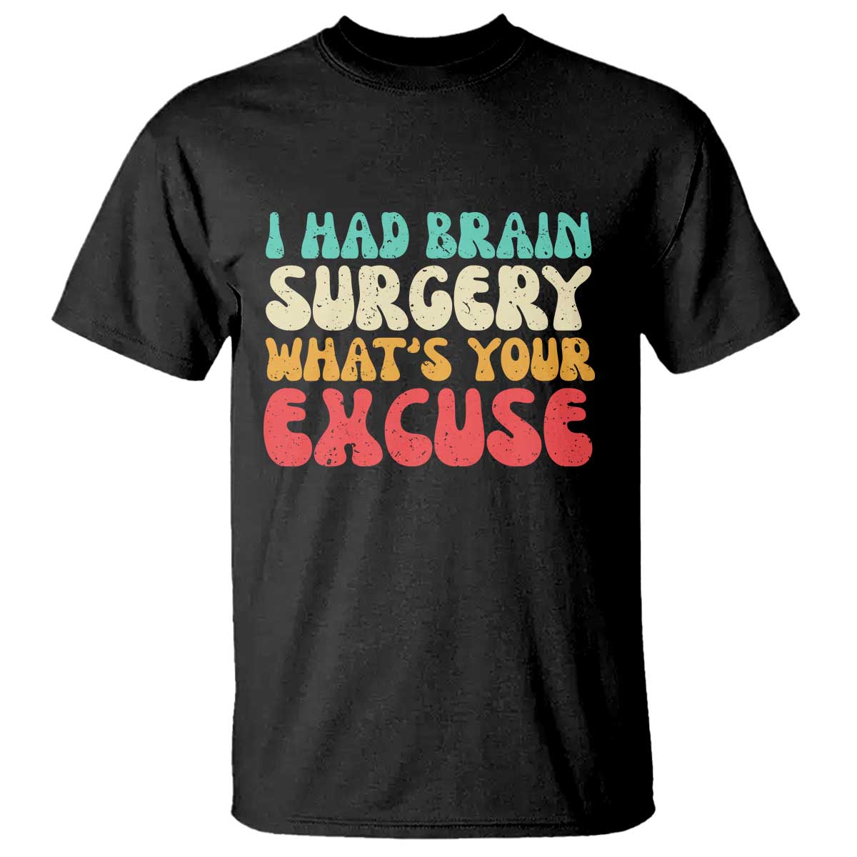 Brain Surgery T Shirt Retro I Had Brain Surgery What's Your Excuse