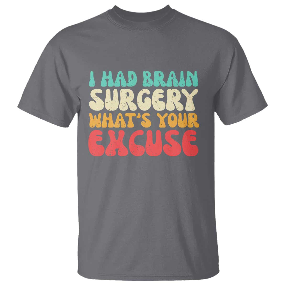 Brain Surgery T Shirt Retro I Had Brain Surgery What's Your Excuse