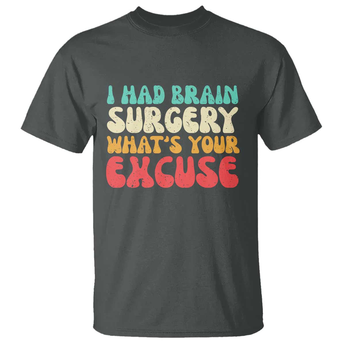 Brain Surgery T Shirt Retro I Had Brain Surgery What's Your Excuse