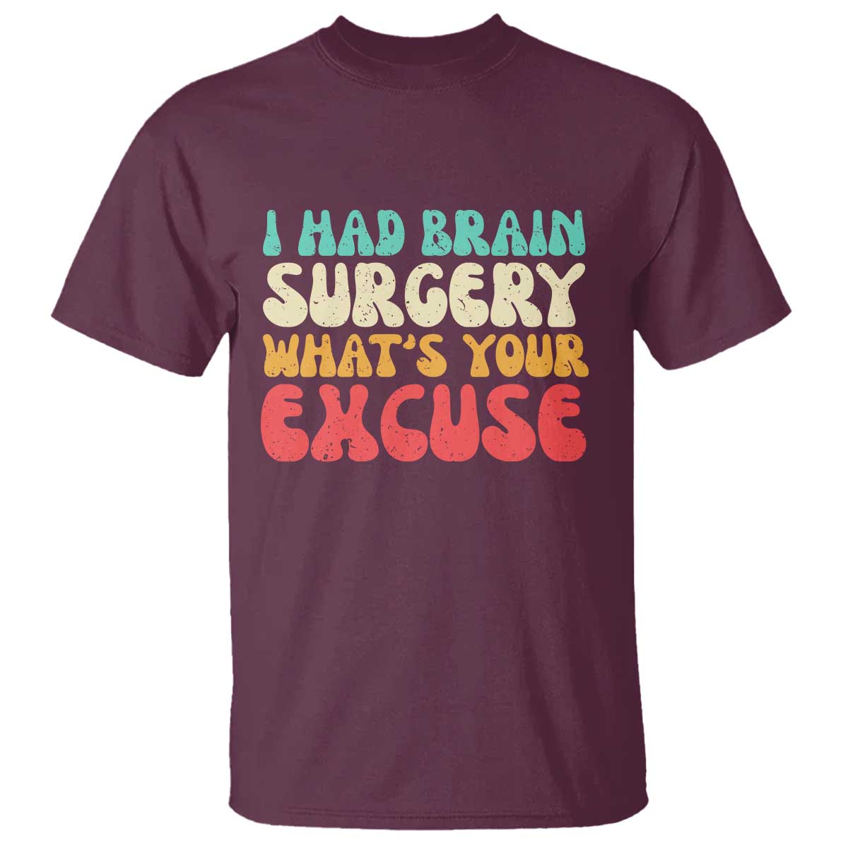 Brain Surgery T Shirt Retro I Had Brain Surgery What's Your Excuse