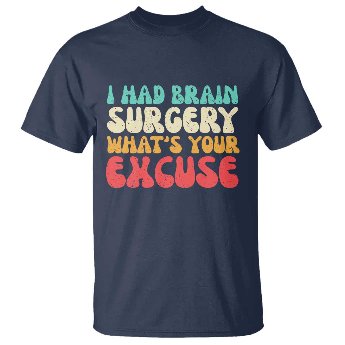 Brain Surgery T Shirt Retro I Had Brain Surgery What's Your Excuse
