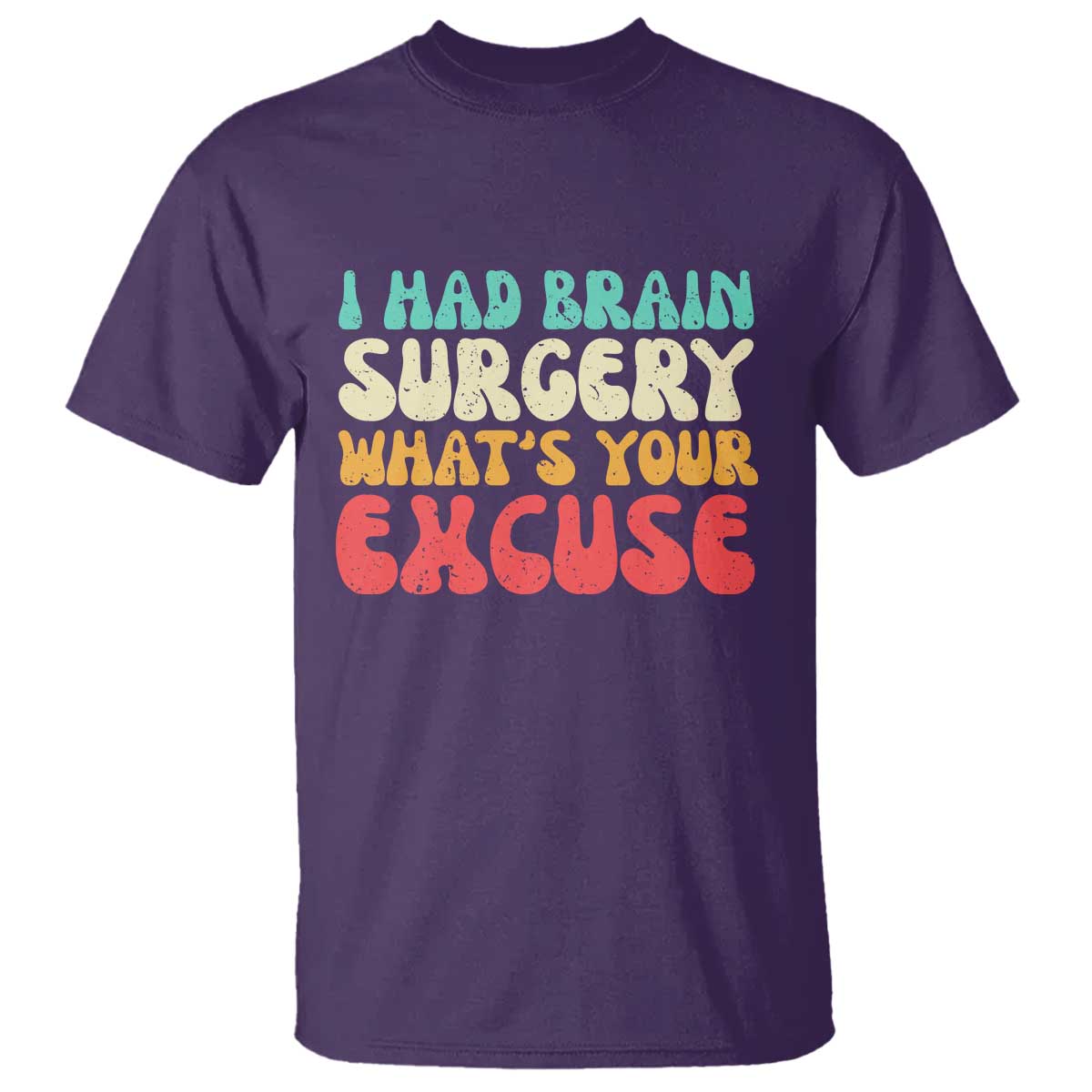 Brain Surgery T Shirt Retro I Had Brain Surgery What's Your Excuse