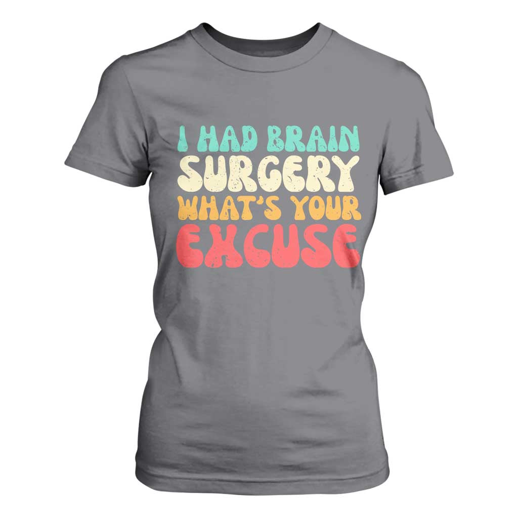 Brain Surgery T Shirt For Women Retro I Had Brain Surgery What's Your Excuse