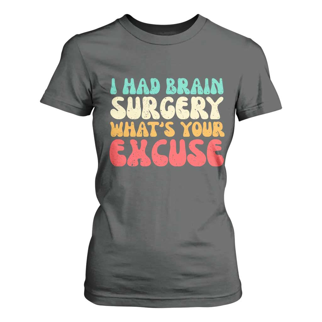 Brain Surgery T Shirt For Women Retro I Had Brain Surgery What's Your Excuse