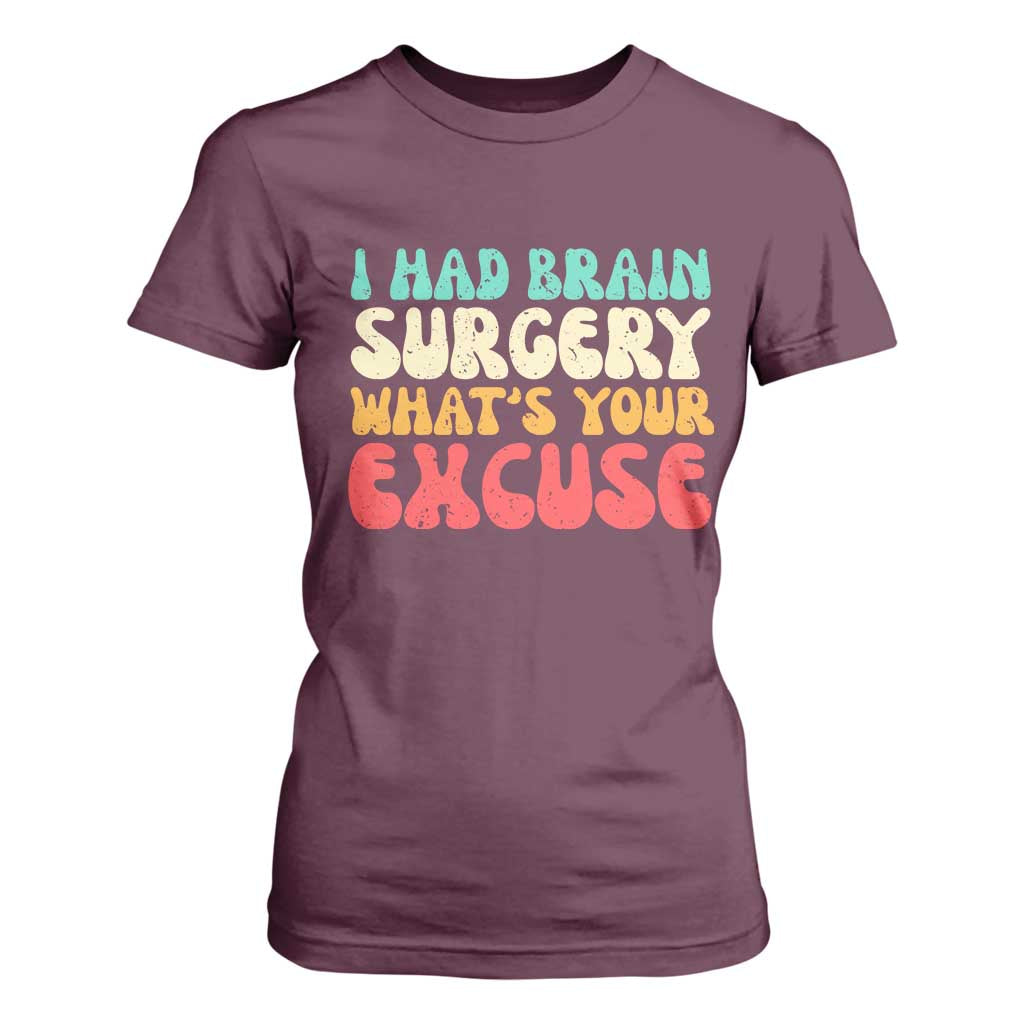 Brain Surgery T Shirt For Women Retro I Had Brain Surgery What's Your Excuse