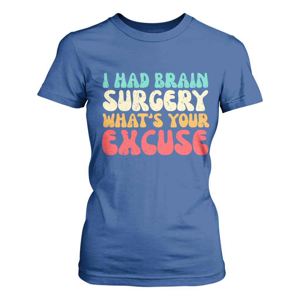 Brain Surgery T Shirt For Women Retro I Had Brain Surgery What's Your Excuse