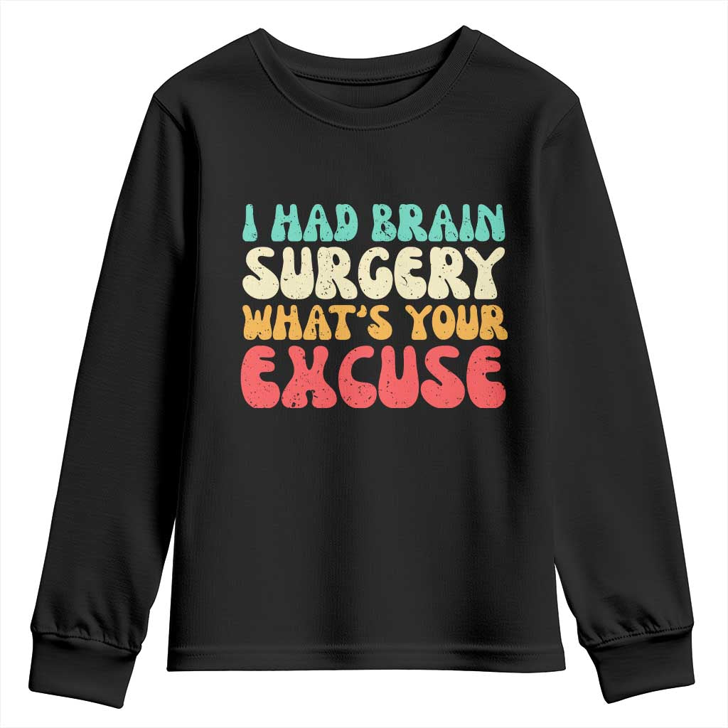 Brain Surgery Youth Sweatshirt Retro I Had Brain Surgery What's Your Excuse