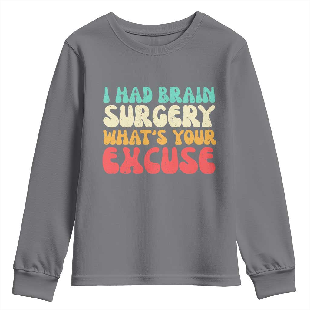 Brain Surgery Youth Sweatshirt Retro I Had Brain Surgery What's Your Excuse